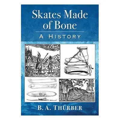 "Skates Made of Bone: A History" - "" ("Thurber B. a.")(Paperback)