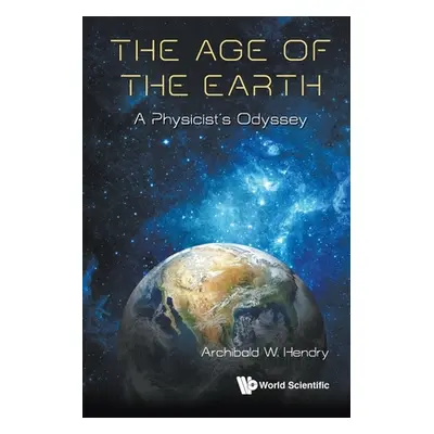 "Age of the Earth, The: A Physicist's Odyssey" - "" ("Hendry Archibald W.")(Paperback)