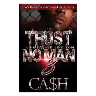 "Trust No Man 3: Like Father, Like Son" - "" ("Ca$h")(Paperback)