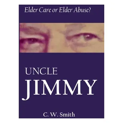 "Uncle Jimmy: Elder Care or Elder Abuse" - "" ("Smith Charles W.")(Paperback)