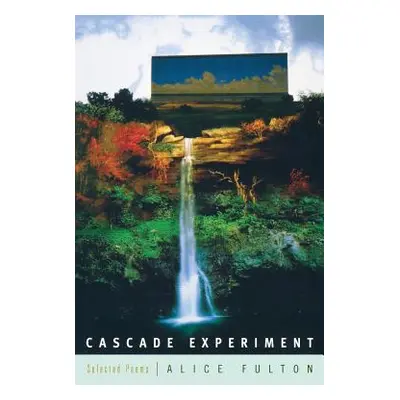 "Cascade Experiment: Selected Poems" - "" ("Fulton Alice")(Paperback)