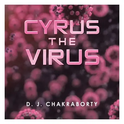 "Cyrus the Virus" - "" ("Chakraborty D. J.")(Paperback)