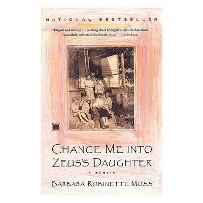 "Change Me Into Zeus's Daughter: A Memoir" - "" ("Moss Barbara Robinette")(Paperback)