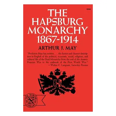 "The Hapsburg Monarchy, 1867-1914" - "" ("May Arthur J.")(Paperback)