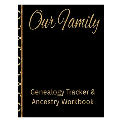 "Our Family Genealogy Tracker & Ancestry Workbook: Research Family Heritage and Track Ancestry i