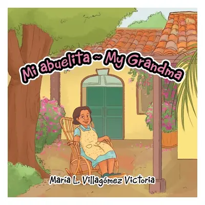 "Mi Abuelita My Grandma" - "" ("Victoria Mara L. Villagmez")(Paperback)