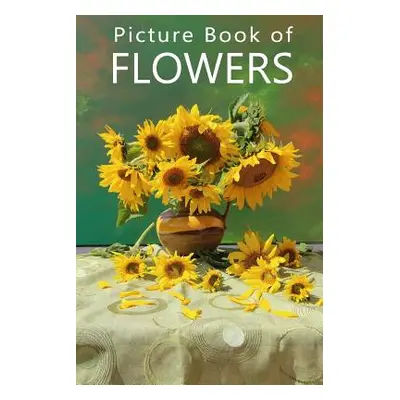 "Picture Book of Flowers: For Seniors with Dementia, Memory Loss, or Confusion (No Text)" - "" (