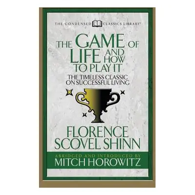 "The Game of Life and How to Play It (Condensed Classics): The Timeless Classic on Successful Li