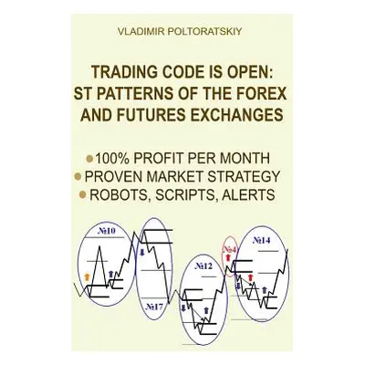 "Trading Code is Open: ST Patterns of the Forex and Futures Exchanges, 100% Profit per Month, Pr