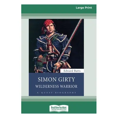 "Simon Girty: Wilderness Warrior (16pt Large Print Edition)" - "" ("Butts Edward")(Paperback)