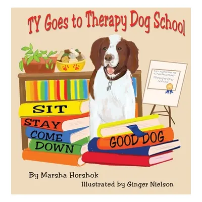 "Ty Goes to Therapy Dog School" - "" ("Horshok Marsha")(Pevná vazba)