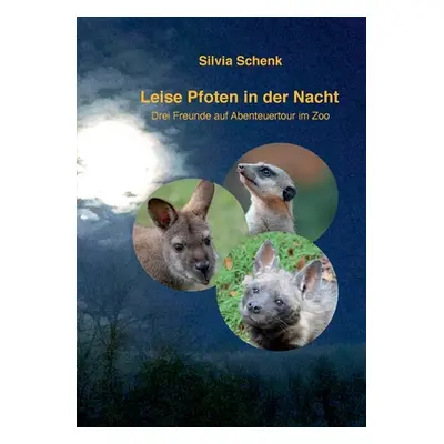 "Leise Pfoten in der Nacht: Drei Freunde auf Abenteuertour im Zoo" - "" ("Schenk Silvia")(Paperb