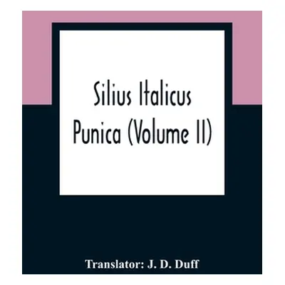 "Silius Italicus; Punica (Volume Ii)" - "" ("D. Duff J.")(Paperback)