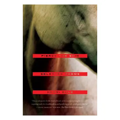 "Pierce the Skin: Selected Poems, 1982-2007" - "" ("Cole Henri")(Paperback)