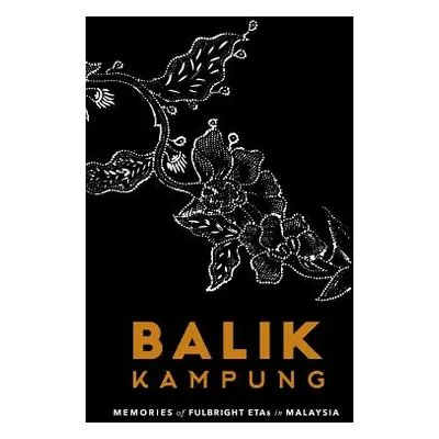 "Balik Kampung: Memories of Fulbright ETAs in Malaysia" - "" ("Coffman James M.")(Paperback)