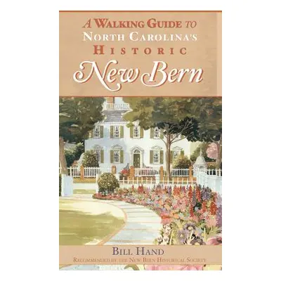 "The Walking Guide to North Carolina's Historic New Bern" - "" ("Hand Bill")(Pevná vazba)