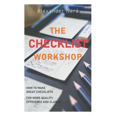 "The Checklist Workshop: How to make great checklists for more quality, efficiency and clarity" 