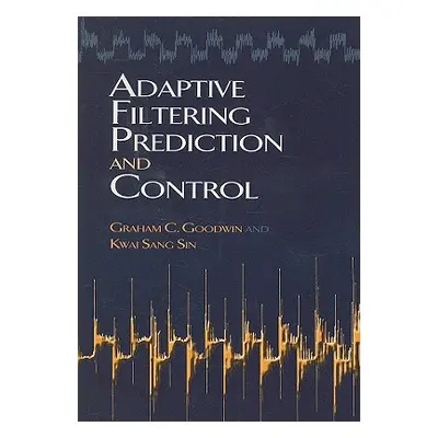 "Adaptive Filtering Prediction and Control" - "" ("Goodwin Graham C.")(Paperback)