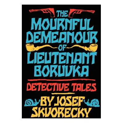 "Mournful Demeanour of Lieutenant Boruvka: Dective Tales" - "" ("Skvorecky Josef")(Paperback)