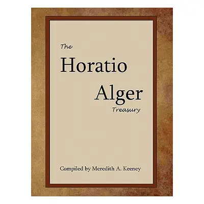 "The Horatio Alger Treasury" - "" ("Alger Horatio Jr.")(Paperback)