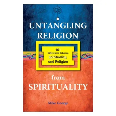 "Untangling Religion from Spirituality" - "" ("George Mike")(Paperback)