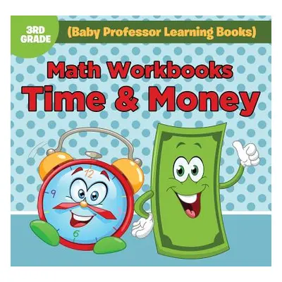 "Math Workbooks 3rd Grade: Time & Money (Baby Professor Learning Books)" - "" ("Baby Professor")