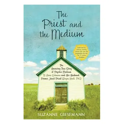 "The Priest and the Medium: The Amazing True Story of Psychic Medium B. Anne Gehman and Her Husb