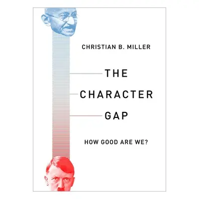 "The Character Gap: How Good Are We?" - "" ("Miller Christian")(Pevná vazba)