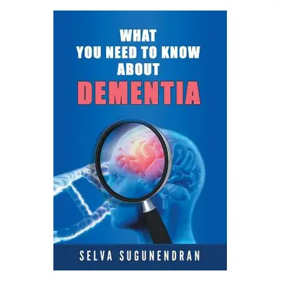 "What You Need to Know about Dementia" - "" ("Sugunendran Selva")(Paperback)