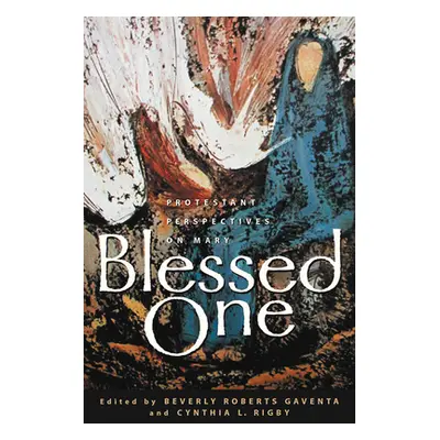 "Blessed One: Protestant Perspectives on Mary" - "" ("Gaventa Beverly Roberts")(Paperback)