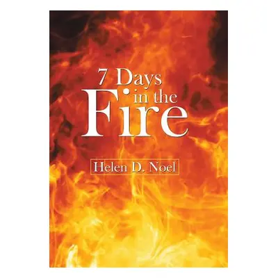 "7 Days in the Fire" - "" ("Noel Helen D.")(Pevná vazba)