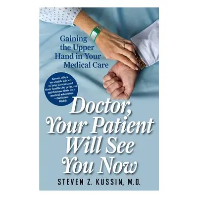 "Doctor, Your Patient Will See You Now: Gaining the Upper Hand in Your Medical Care" - "" ("Kuss