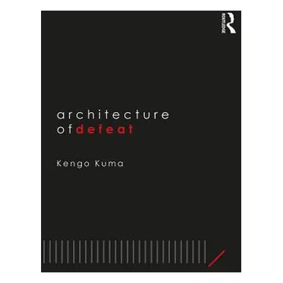 "Architecture of Defeat" - "" ("Kuma Kengo")(Paperback)