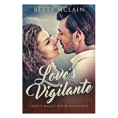 "Love's Vigilante: A Sweet & Wholesome Contemporary Romance" - "" ("McLain Betty")(Paperback)