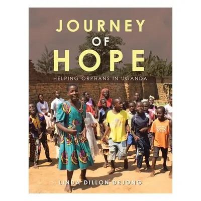 "Journey of Hope: Helping Orphans in Uganda" - "" ("Dejong Linda Dillon")(Paperback)