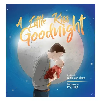 "A Little Kiss Goodnight: A beautiful bed time story in rhyme, celebrating the love between pare