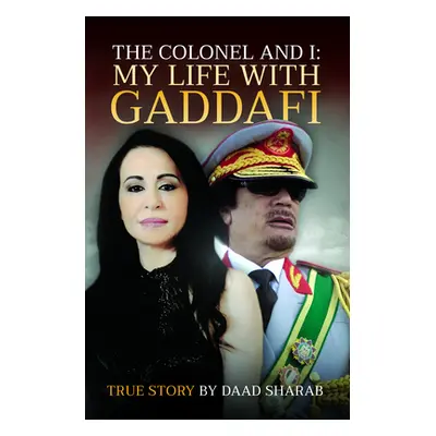 "The Colonel and I: My Life with Gaddafi" - "" ("Sharab Daad")(Pevná vazba)