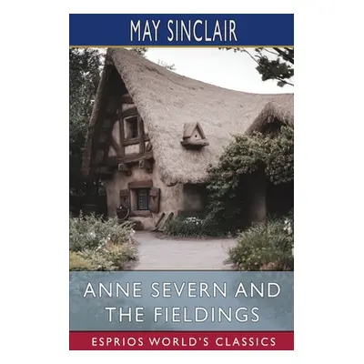 "Anne Severn and the Fieldings (Esprios Classics)" - "" ("Sinclair May")(Paperback)