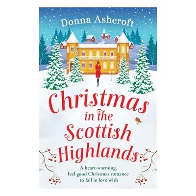 "Christmas in the Scottish Highlands: A heart-warming, feel-good Christmas romance to fall in lo