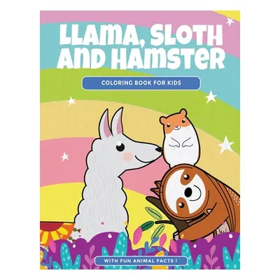 "Llama, Sloth and Hamster Coloring Book For Kids: Cute Animal Coloring Pages With Fun Animal Fac