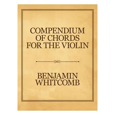 "Compendium of Chords for the Violin" - "" ("Whitcomb Benjamin")(Paperback)