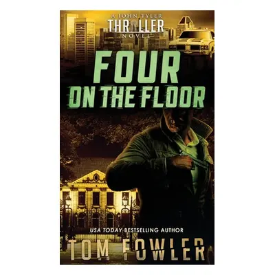 "Four on the Floor: A John Tyler Thriller" - "" ("Fowler Tom")(Pevná vazba)