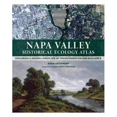 "Napa Valley Historical Ecology Atlas: Exploring a Hidden Landscape of Transformation and Resili