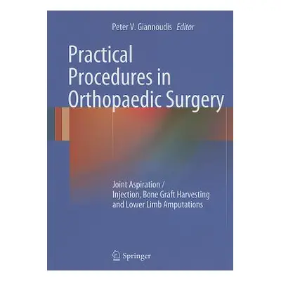 "Practical Procedures in Orthopaedic Surgery: Joint Aspiration/Injection, Bone Graft Harvesting 