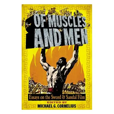 "Of Muscles and Men: Essays on the Sword and Sandal Film" - "" ("Cornelius Michael G.")(Paperbac