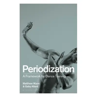 "Periodization: A Framework for Dance Training" - "" ("Wyon Matthew")(Paperback)