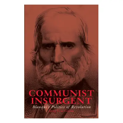 "Communist Insurgent: Blanqui's Politics of Revolution" - "" ("Greene Doug Enaa")(Paperback)