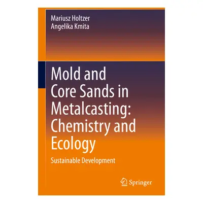 "Mold and Core Sands in Metalcasting: Chemistry and Ecology: Sustainable Development" - "" ("Hol