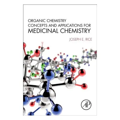 "Organic Chemistry Concepts and Applications for Medicinal Chemistry" - "" ("Rice Joseph E.")(Pa