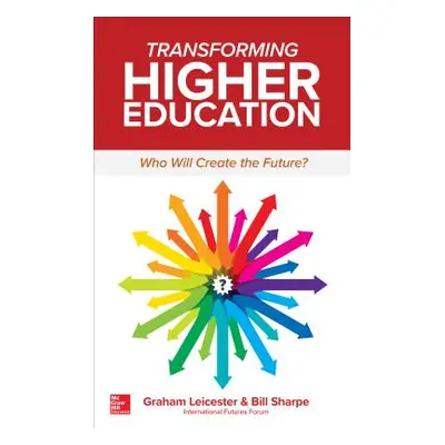 "Transforming Higher Education: Who Will Create the Future?" - "" ("Leicester Graham")(Paperback